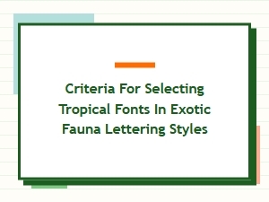 Criteria for Tropical Fonts in Exotic Fauna Lettering