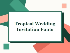 Elegant Fonts for a Tropical Wedding Invitation