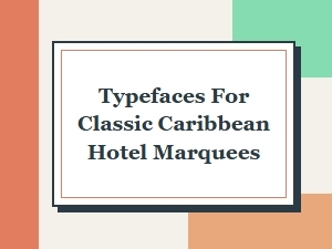 Choosing Typefaces for Classic Caribbean Hotel Marquee Signs